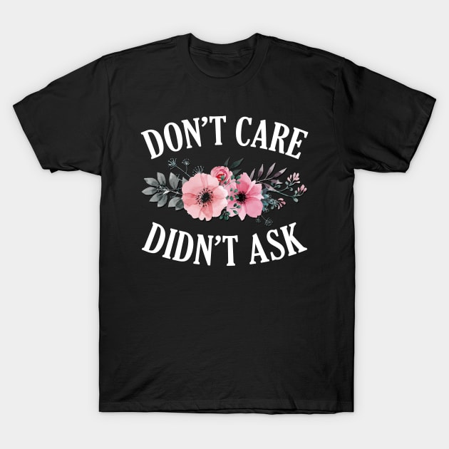 DON'T CARE DIDN'T ASK T-Shirt by giovanniiiii